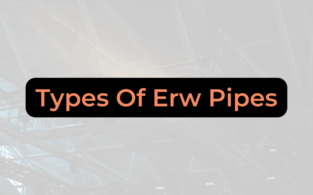 Types Of Erw Pipes